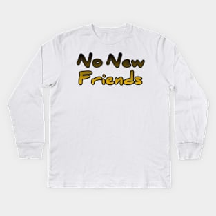 No New Friends Kids Long Sleeve T-Shirt